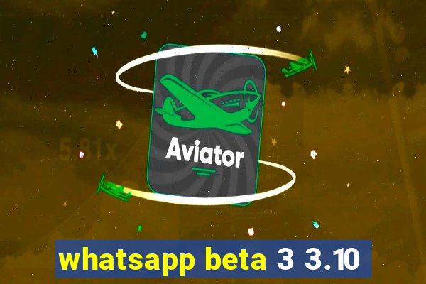 whatsapp beta 3 3.10